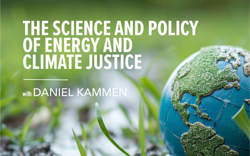 The Science and Policy of Energy and Climate Justice with Daniel Kammen